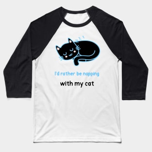 I'd ratther be napping with my cat Baseball T-Shirt